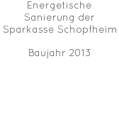 Energetische Sanierung der Sparkasse Schopfheim Baujahr 2013 