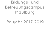 Bildungs- und Betreuungscampus Maulburg Baujahr 2017-2019 