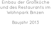 Einbau der Großküche und des Restaurants im Wohnpark Binzen Baujahr 2013 