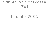 Sanierung Sparkasse Zell Baujahr 2005 