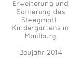 Erweiterung und Sanierung des Steegmatt-Kindergartens in Maulburg Baujahr 2014 