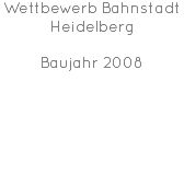 Wettbewerb Bahnstadt Heidelberg Baujahr 2008 